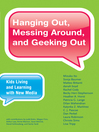 Hanging Out, Messing Around, and Geeking Out (eBook): Kids Living and Learning with New Media